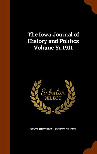 The Iowa Journal of History and Politics Volume Yr.1911