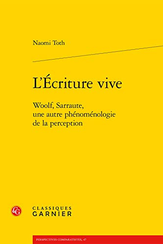 L'Écriture vive: Woolf, Sarraute, une autre phénoménologie de la perception (Modernites Et Avant-gardes) (French Edition)