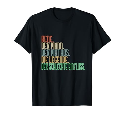 Rene Die Mann Mythos Legende Mala influencia divertida Camiseta
