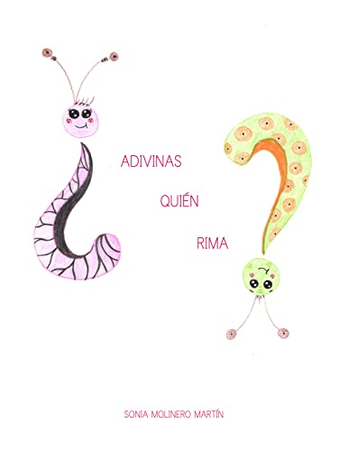¿ADIVINAS QUIÉN RIMA? (¿ADIVINAS QUIÉN RIMA? ADIVINANZAS CON RIMAS PARA NIÑOS) (Spanish Edition)
