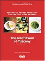 The Real Flavour of Tuscany: Portraits and Recipes from 25 of Tuscany's Culinary Artisans 8879408933 Book Cover