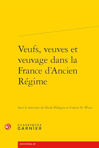 Veufs, Veuves Et Veuvage Dans La France D'ancien Regime (Colloques, congres et conferences sur la Renaissance europeenne, 32) (French Edition)
