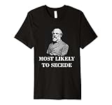 Robert E. Lee Most Likely to Secede Civil War Premium T-Shirt