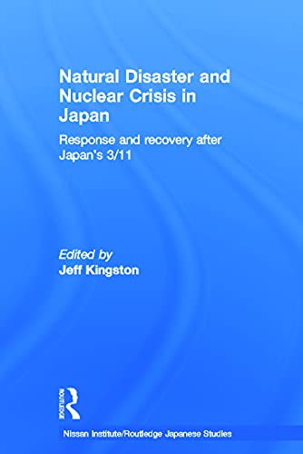 Natural Disaster and Nuclear Crisis in Japan (Nissan Institute/Routledge Japanese Studies)