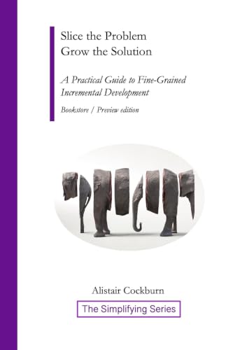  Slice the Problem Grow the Solution: A Practical Guide to Fine-Grained Incremental Development (The Simplifying Series) (English Edition)