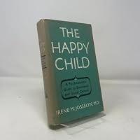The happy child;: A psychoanalytic guide to emotional and social growth 0394427653 Book Cover