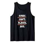 Photo Gallery sorry can t plants bye - scusa divertente dicendo hobby canotta Photo Gallery sorry can t plants bye - scusa divertente dicendo hobby canotta