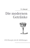 Die modernen Getränke - Herausgeber: Barics Roland, Mixkultur F J Beutel 
