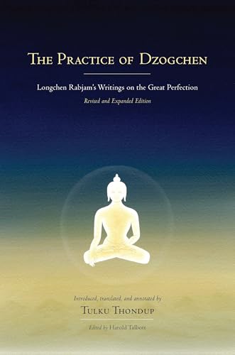 The Practice of Dzogchen: Longchen Rabjam's Writings on the Great Perfection (Buddhayana Foundation)