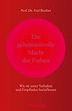 Die geheimnisvolle Macht der Farben: Wie sie unser Verhalten und Empfinden beeinflussen