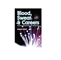 Blood, Sweat and Careers: Six Steps to Exceptional Career Performance 0956312500 Book Cover