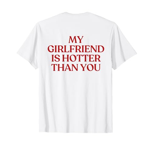 My Girlfriend is Hotter Than You Shirt Y2K Trendy Back T-Shirt