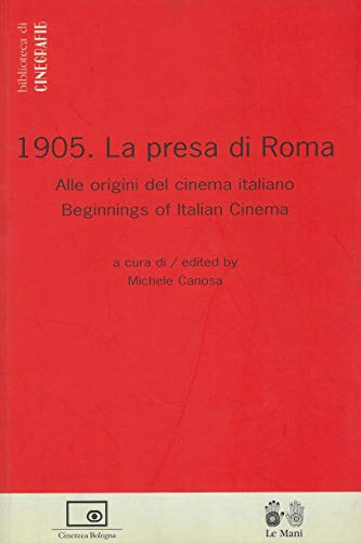 1905: la presa di Roma. Alle origini del cinema italiano-Beginnings of italian cinema. Ediz. bilingue