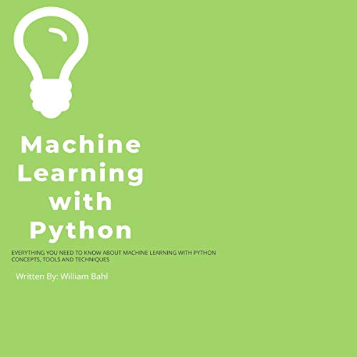 Machine Learning with Python: Everything You Need to Know About Machine ...