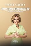 Sorridi e scegli di essere felice, ora: Il tuo sorriso parla di te: ascoltalo, valorizzalo, trasformalo (Italian Edition)