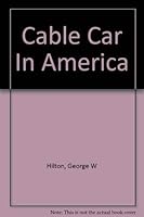The cable car in America;: A new treatise upon cable or rope traction as applied to the working of street and other railways, 083107082X Book Cover