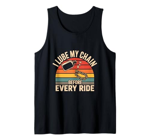 I Lube My Chain Before Every Ride Tank Top