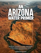 Important Characters of Kindle Edition An Arizona Water Primer: Allowing Arizona to Grow Responsibly While Saving the Colorado River Complete Guide Curated Content Best Seller