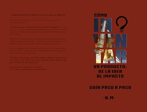 CÓMO INVENTAR UN PRODUCTO: DE LA IDEA AL IMPACTO (Spanish Edition)