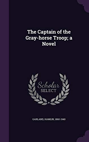 The Captain of the Gray-Horse Troop; A Novel 1354252144 Book Cover