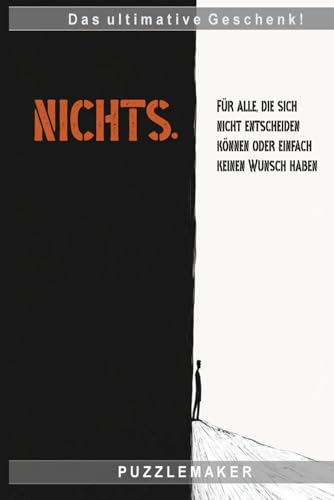 NICHTS. Für alle, die sich nicht entscheiden können oder einfach keinen Wunsch haben: Das perfekte Geschenk für jede Gelegenheit!