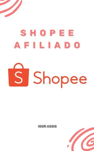 Shopee Afiliado (O manual do afiliado Livro 3)