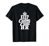 Keep calm and call HR - human T-Shirt