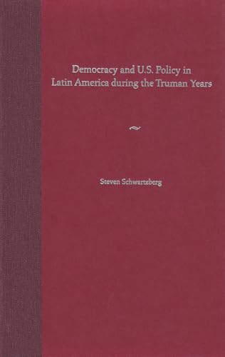 Democracy and U.S. Policy in Latin America during the Truman Years