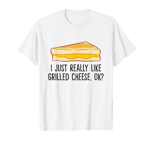I Just Really Like Grilled Cheese, Ok? Funny Grilled...