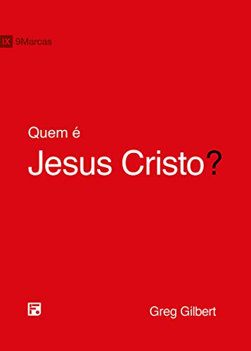 Quem é Jesus Cristo? por [Greg Gilbert, Tiago J. Santos Filho, Francisco Wellington Ferreira]