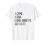 Photo Gallery i came i saw i had anxiety i left anxiety gift funny anxiety maglietta Photo Gallery i came i saw i had anxiety i left anxiety gift funny anxiety maglietta
