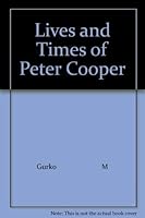 Lives and Times of Peter Cooper 0690501595 Book Cover