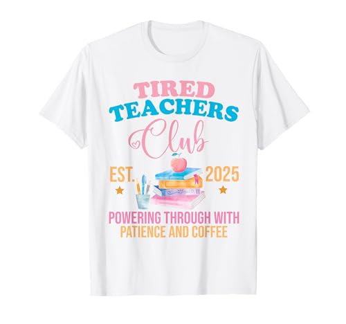 Tired Teachers Club 2025 Back To School Teacher First Day T-Shirt