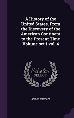 A History of the United States, From the Discovery of the American Continent to the Present Time Volume set 1 vol. 4