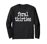 feral 30s funny 30th birthday in my feral thirties era im 30 maglia a manica