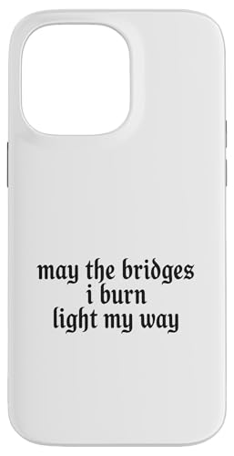 May The Bridges I Burn Light My Way Funny Goth Gothic Games �X�}�z�P�[�X iPhone 14 Pro Max �p