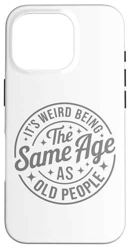 Camiseta con cita divertida "It's Weird Being the Same Age As Old People" Carcasa para iPhone 16 Pro