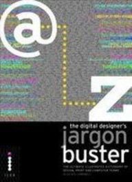 The Digital Designer's Jargon Buster: The Ultimate Illustrated Dictionary of Design, Print and Computer Terms