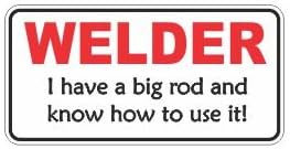 (3) Welder I Have a Big Rod and Know How to Use It! Funny Hard Hat/Helmet Stickers