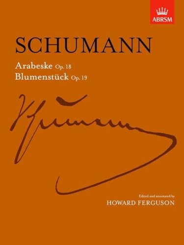 Arabeske, Op. 18 And Blumenstücke, Op. 19 (Signature Series (Abrsm))