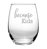 Because Kids - 15 oz Stemless Wine Glass - Funny Gift - Wife - Husband - Mom - Dad - Parents - Teacher - Birthday Present - Couples Gifts - Parent - Mommy to be