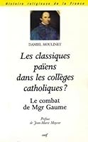 Les Classiques Paiens Dans Les Colleges Catholiques?: Le Combat de Monseigneur Gaume (1802-1879) 2204051004 Book Cover