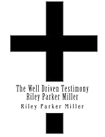 The Well Driven Testimony Riley Parker Miller 1480174726 Book Cover