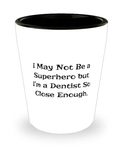 Special Dentist Gifts, I May Not Be a Superhero but I'm a Dentist So, Dentist Shot Glass From Team Leader, Gifts For Men Women, Toothbrush, Toothpaste, Floss, Dental hygiene, Orthodontist