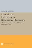 Rhetoric and Philosophy in Renaissance Humanism (Princeton Legacy Library)