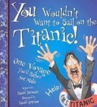 You Wouldn't Want to Sail on the Titanic!: One ... 1439524351 Book Cover
