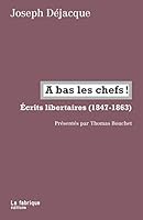 A bas les chefs !: Écrits libertaires (1847-1863) 2358720771 Book Cover