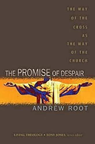 The Promise of Despair: The Way of the Cross as the Way of the Church (Living Theology, 4)