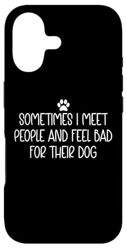 Sometimes I Meet People and Feel Bad for Their Dog Mom Funny �X�}�z�P�[�X iPhone 17 �p