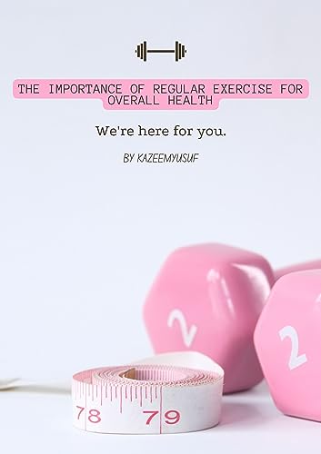 The Importance Of Regular Exercise For Overall Health